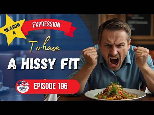 196 - Expression: To Have a Hissy Fit