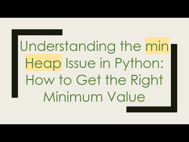 Understanding the min Heap Issue in Python: How to Get the Right Minimum Value