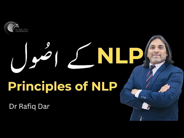PRINCIPLES OF NLP (Neuro-Linguistic Programming) | Dr Rafiq Dar