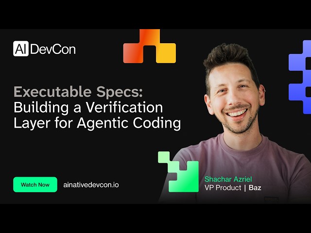Shachar Azriel - Executable Specs: Building a Verification Layer for Agentic Coding - AI DevCon 2026