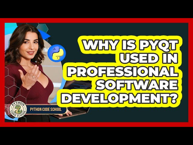 Why Is PyQt Used In Professional Software Development? - Python Code School