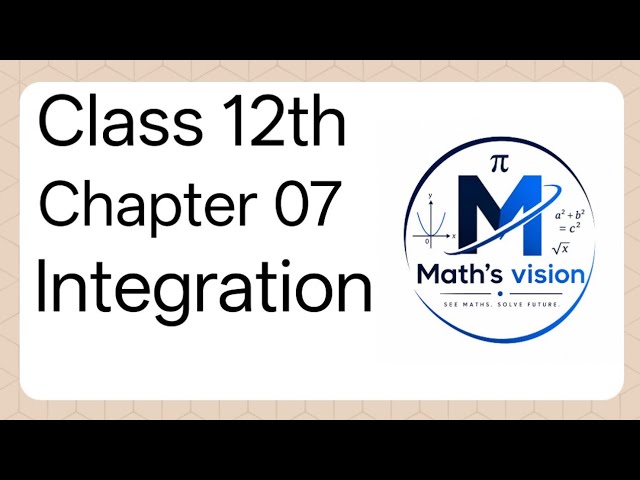 📘 Class 12 Maths | Chapter 7 – Integrals | Complete Explanation