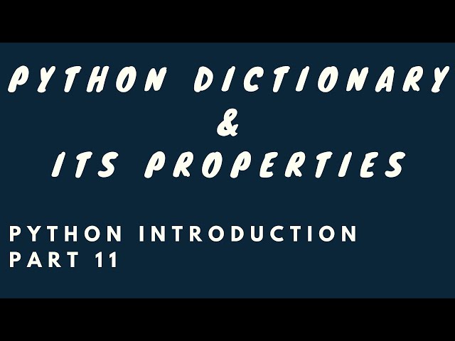 Python Introduction, Part 11  : Python Dictionary & Its Properties