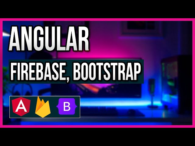 ⏩ Angular 11 and Firebase, Bootstrap 4 Tutorial 🅰 Angular Course in English