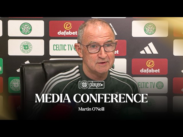 Full Media Conference | Martin O’Neill (18/07/26)