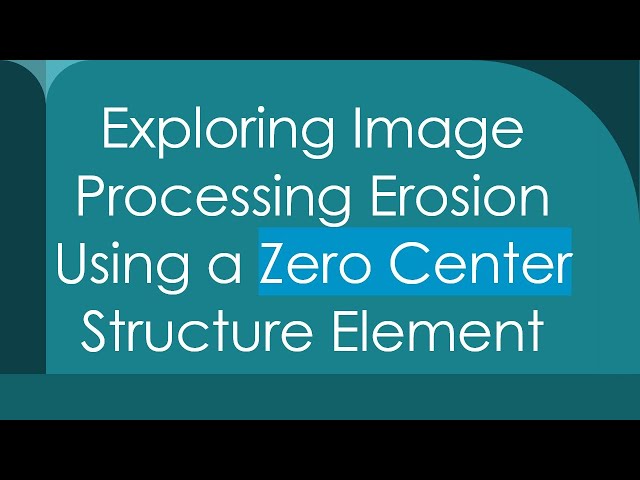 Exploring Image Processing Erosion Using a Zero Center Structure Element