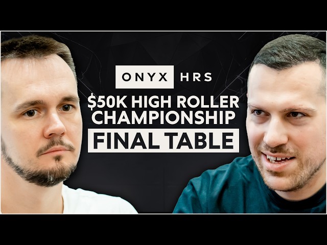 $450,000 for 1st! | $50K HR Championship - FINAL TABLE | Onyx High Roller Series