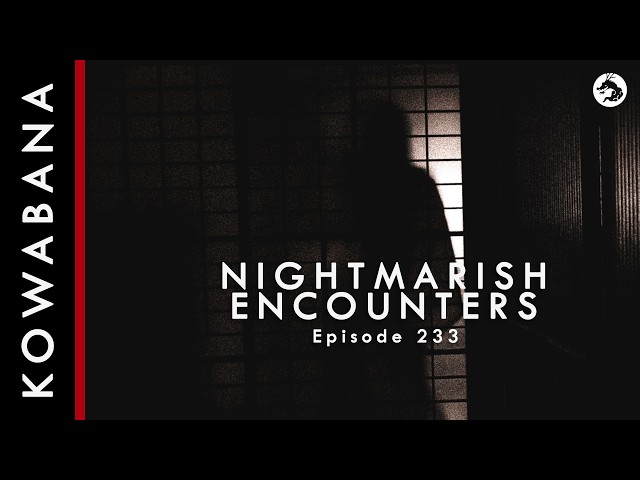Kowabana: 'True' Japanese scary stories - Nightmarish Encounters & Happenings