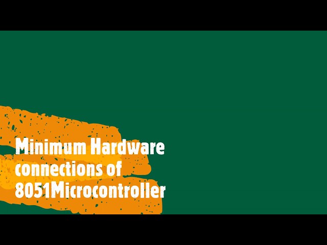 3. Minimum Hardware connections of 8051 Microcontroller