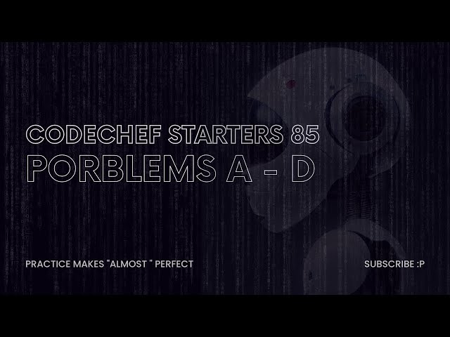 CodeChef Starters 85 (A-D) with explained solutions