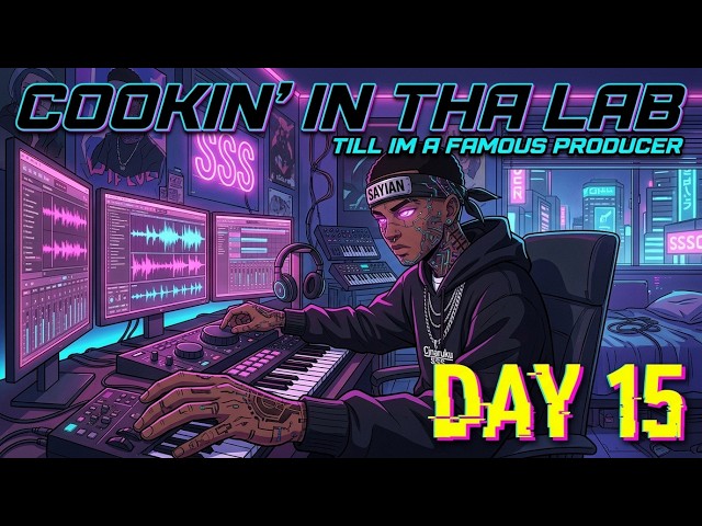 Cookin In tha lab Till Im a Famous Producer Day15 (CITLTIAFP)
