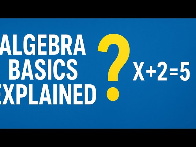 Algebra Basics Explained: Understand Equations & Variables Fast