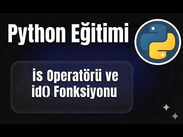 Python - Ders 16: is Operatörü ve id() Fonksiyonu
