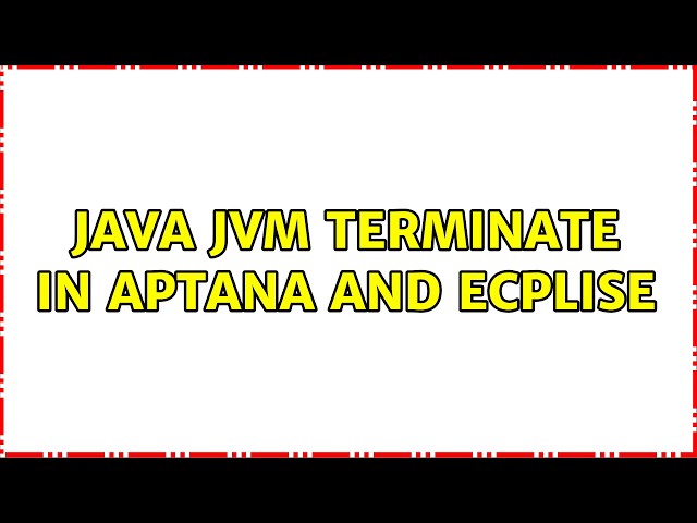 Java JVM terminate in Aptana and Ecplise