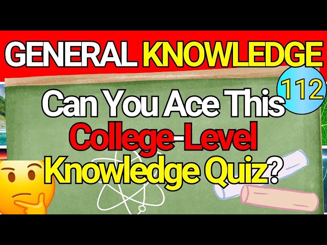 Are You Smarter than A College Student? 🎓 Educational General Knowledge Quiz Trivia 112 📚💡|  2024