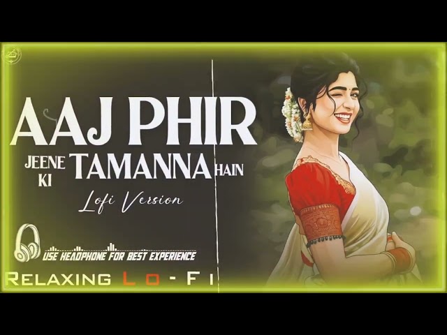 Aaj Phir Jeene Ki Tamanna Hai - Lofi Song | 90s Lofi Songs | Old Lofi Song |