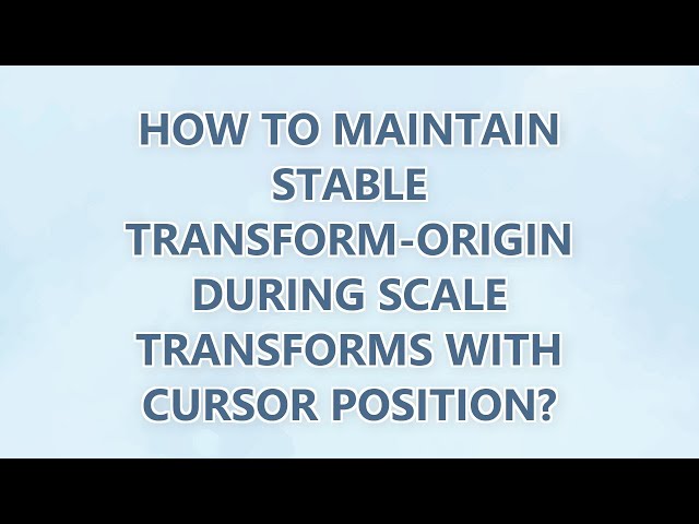 How to maintain stable transform-origin during scale transforms with cursor position?