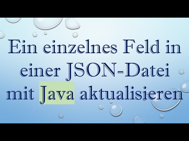 Ein einzelnes Feld in einer JSON-Datei mit Java aktualisieren
