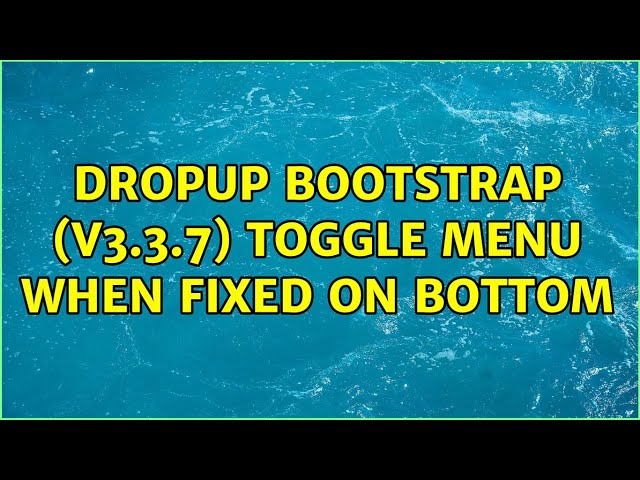 Dropup Bootstrap (v3.3.7) Toggle Menu when Fixed on Bottom
