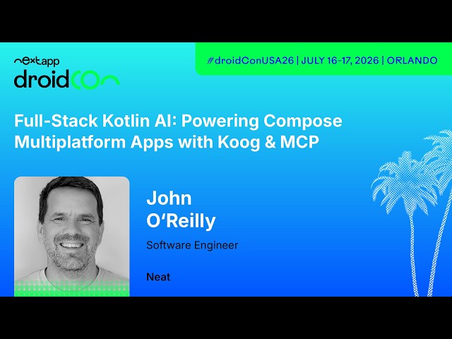 Powering Compose Multiplatform Apps with Koog & MCP - John O'Reilly | droidcon USA 2026