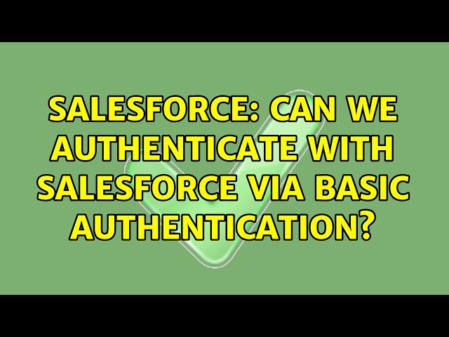 Salesforce: Can we authenticate with Salesforce via Basic Authentication?