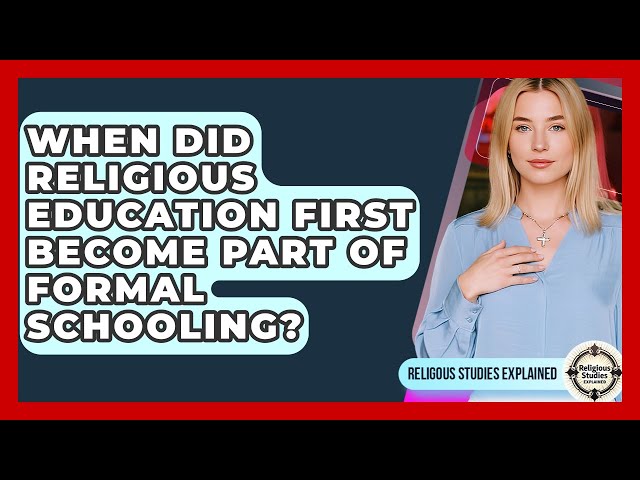 When Did Religious Education First Become Part of Formal Schooling? - Religious Studies Explained