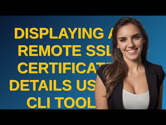 Displaying a remote SSL certificate details using CLI tools