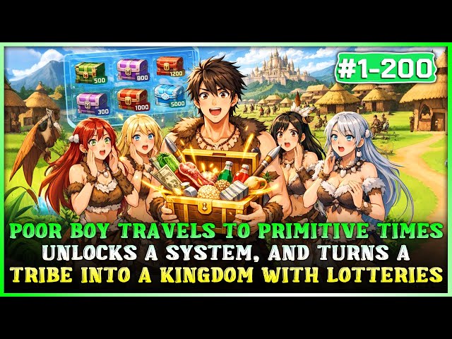 Poor Boy Travels Back to the Primitive Age, Unlocks a System & Builds a Kingdom Through Lotteries!