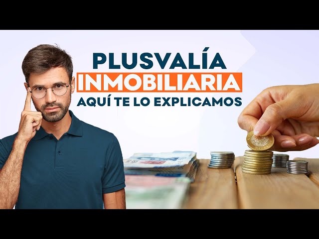 ¿Cómo funciona la #plusvalía inmobiliaria? | VIDEOBLOG