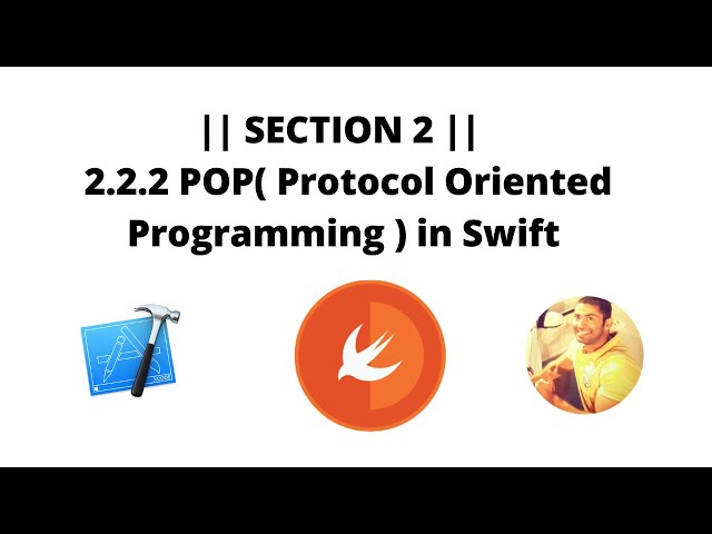 || SECTION 2 || : 2.2.2  POP ( Protocol Oriented  Programming ) in Swift