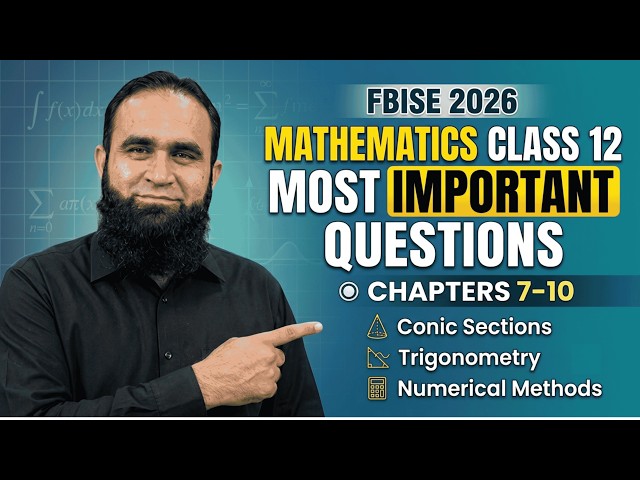 Mathematics Class 12 FBISE 2026 | Chapters 7-10 Most Important Questions | Conic , Trig. & Numerical