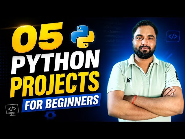 05 - Python Projects for Beginners to Advanced | Python Projects