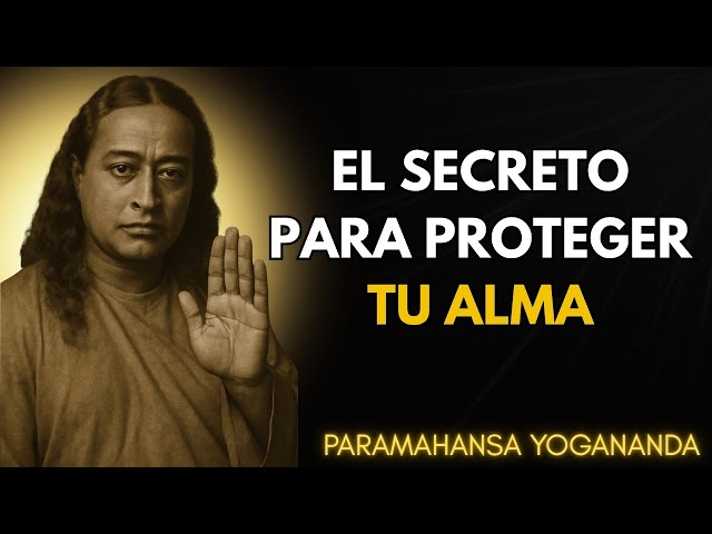 Yogananda reveló cómo proteger tu alma de la energía negativa | Paramhansa Yogananda