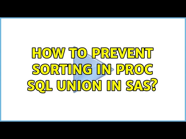How to prevent sorting in proc sql union in SAS? (3 Solutions!!)