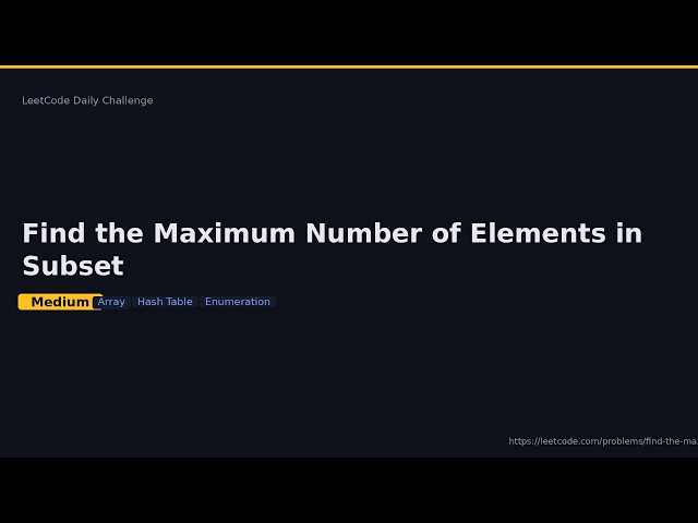 LeetCode Daily 2026-06-27 | #3299 Find the Maximum Number of Elements in Subset [Medium] | C++ Solut