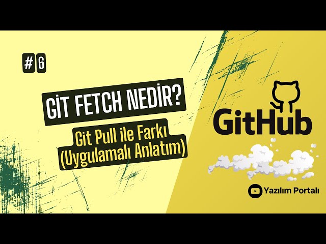 Git Fetch Nedir? | Git Pull ile Farkı (Uygulamalı Anlatım)
