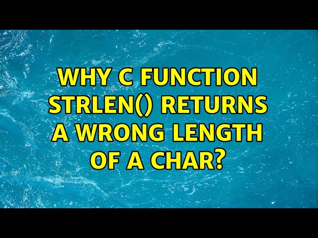 Why C function strlen() returns a wrong length of a char? (5 Solutions!!)