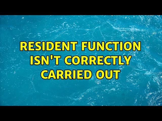 Resident function isn't correctly carried out