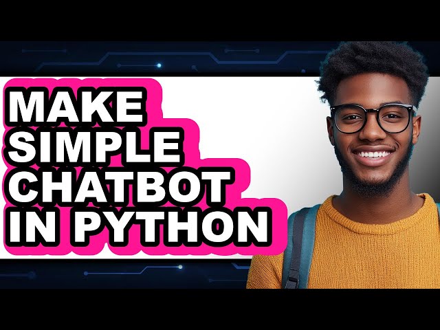 How to Make Simple Chatbot in Python - Full Guide