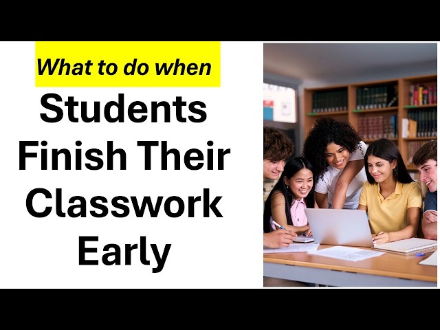 What to do with students who finish their classwork early - 8 ideas