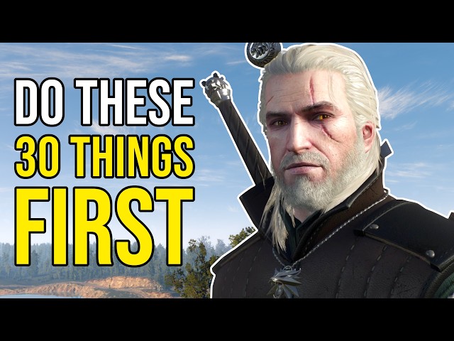 30 Essential Things You NEED To Do First in The Witcher 3