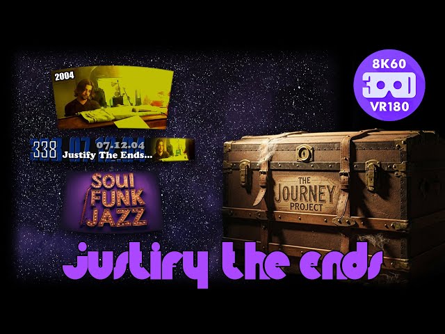 Justify The Ends (The Journey Project 032 - Entry 2619 - VRLOG 227)
