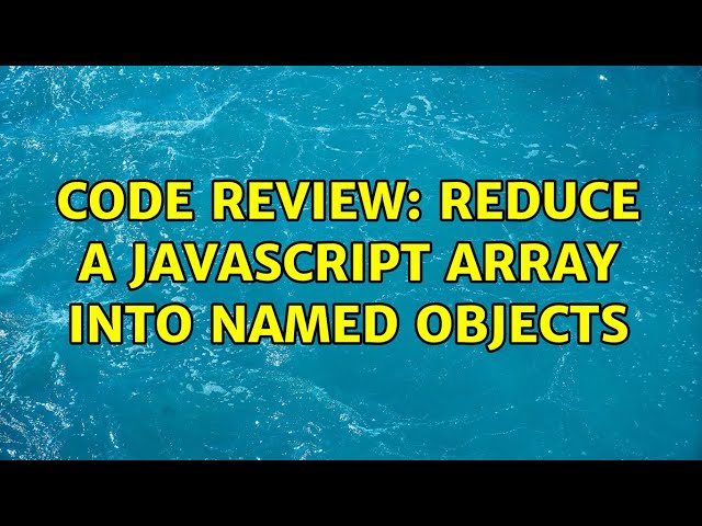 Code Review: Reduce a JavaScript array into named objects (2 Solutions!!)
