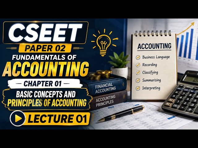 Lecture 01 Chapter 1 | Basic Concepts & Principles of Accounting CSEET Accounting  #cseet #education