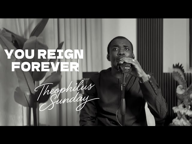 Theophilus Sunday - You Reign Forever