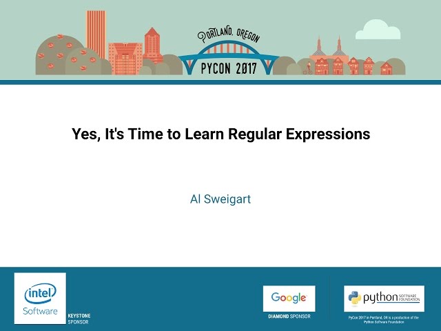 Al Sweigart   Yes, It's Time to Learn Regular Expressions   PyCon 2017