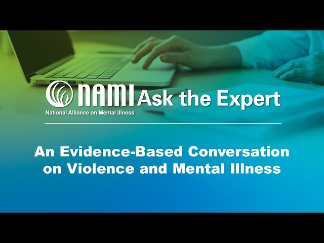 NAMI Ask the Expert: An Evidence-Based Conversation on Violence and Mental Illness