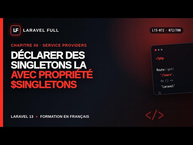 L13-072 — Déclarer des singletons avec la propriété $singletons | Chapitre 06 · Laravel 13