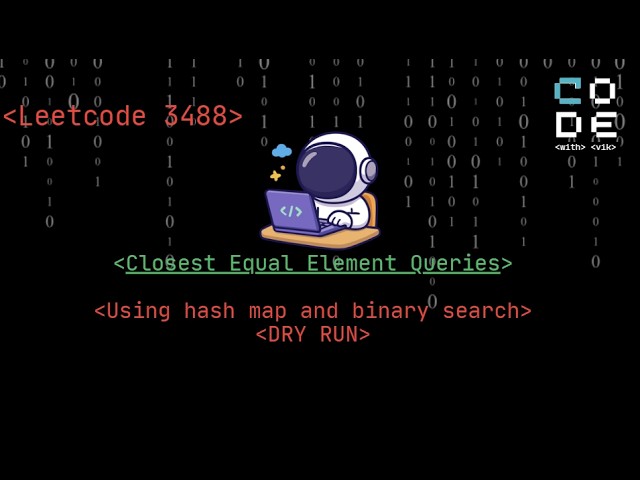 leetcode 3488  |Closest Equal Element Queries | Leetcode POTD |Binary search| hash map | dsa