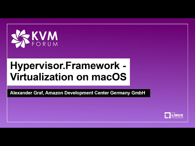 Hypervisor.Framework - Virtualization on macOS - Alexander Graf, Amazon